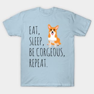 eat, sleep, BE CORGEOUS, repeat T-Shirt